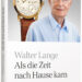 Als die Zeit nach Hause kam - Walter Langes Biografie